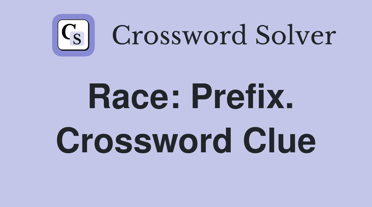 Race: Prefix. Crossword Clue