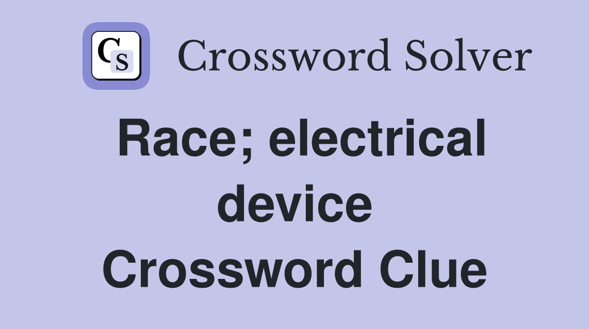 Race; electrical device Crossword Clue