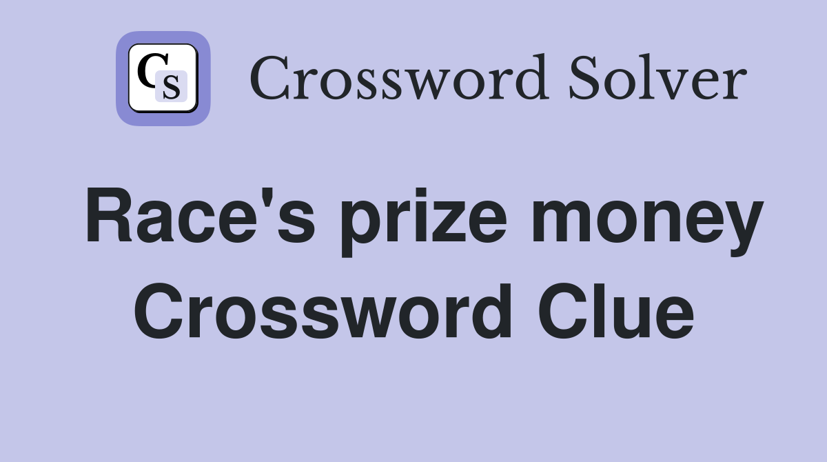Race's prize money Crossword Clue