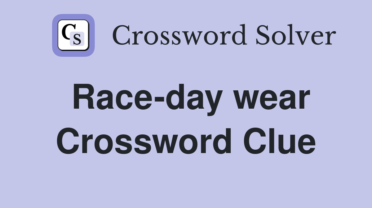Race-day wear Crossword Clue