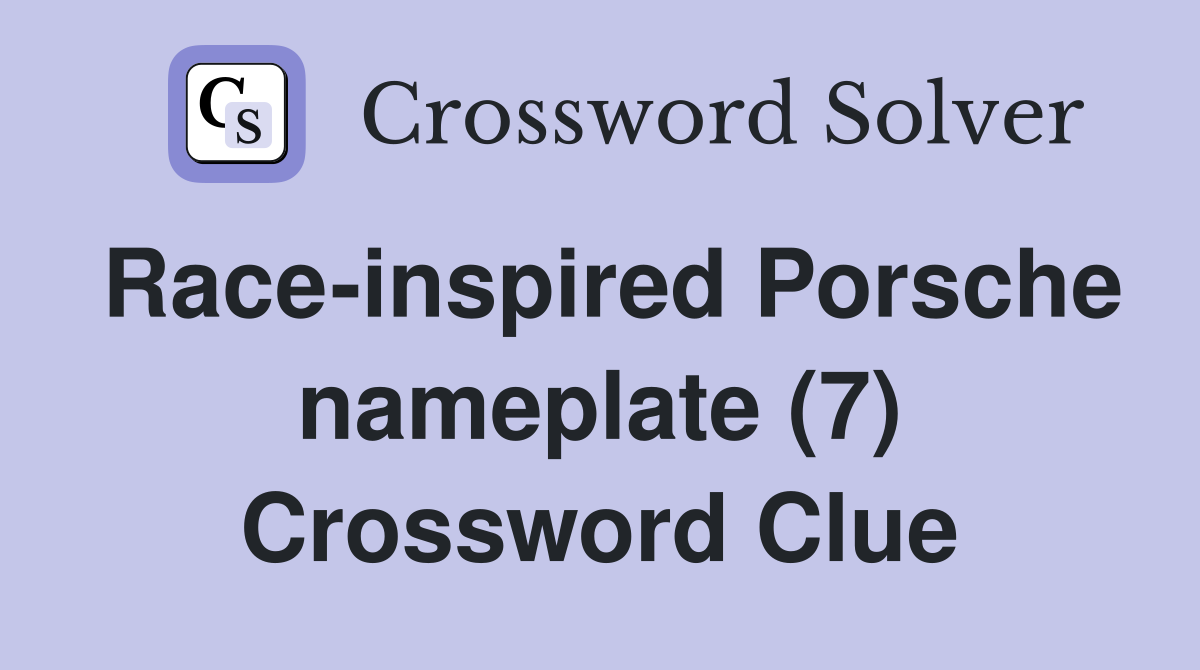 Race-inspired Porsche nameplate (7) Crossword Clue