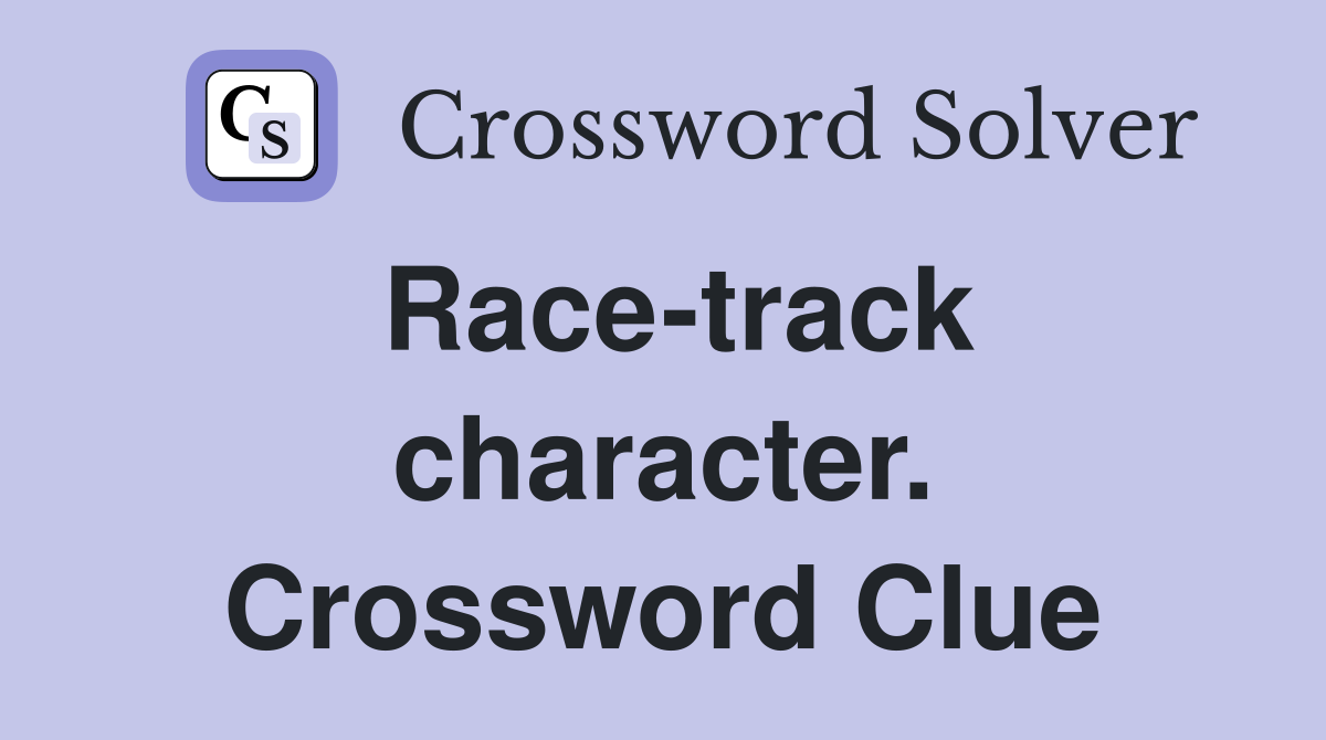 Race-track character. Crossword Clue