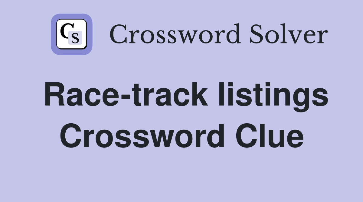 Race-track listings Crossword Clue