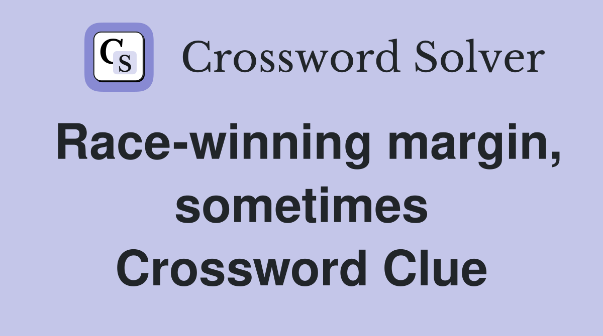 Race-winning margin, sometimes Crossword Clue