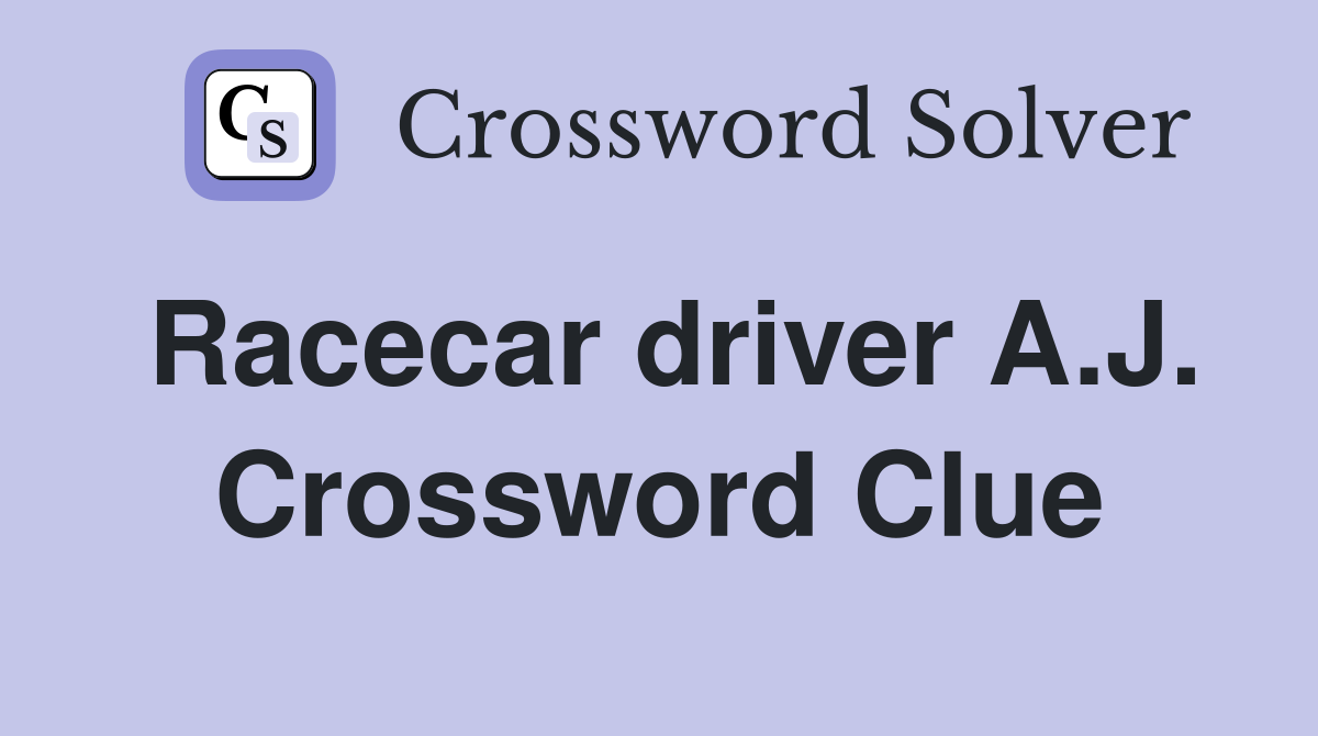 Racecar driver A.J. Crossword Clue