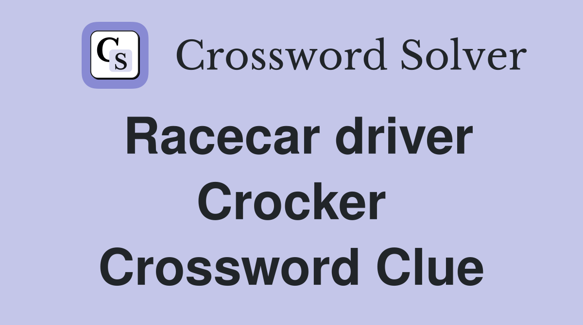 Racecar driver Crocker Crossword Clue
