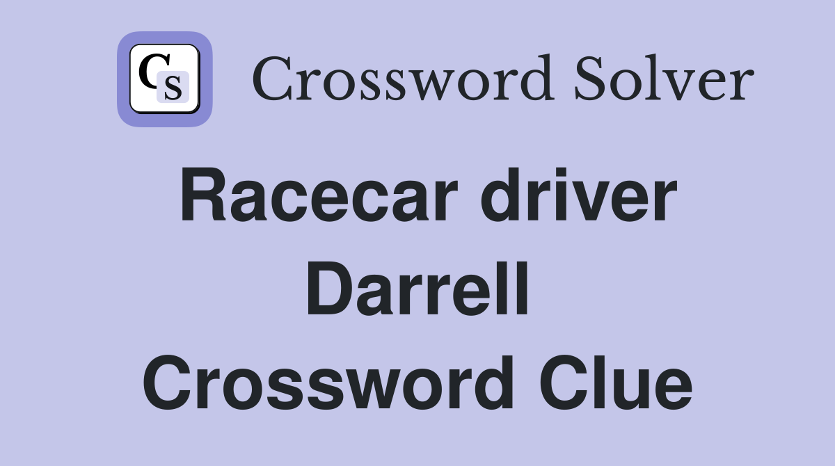 Racecar driver Darrell Crossword Clue