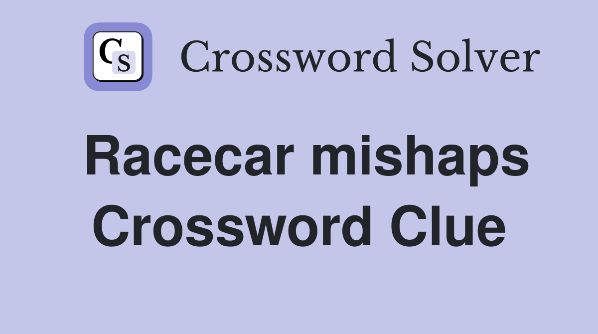 Racecar mishaps Crossword Clue