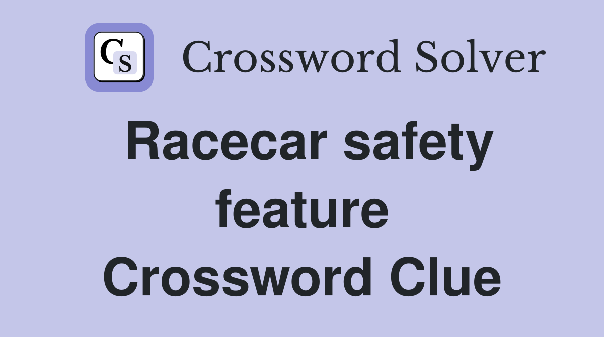Racecar safety feature Crossword Clue