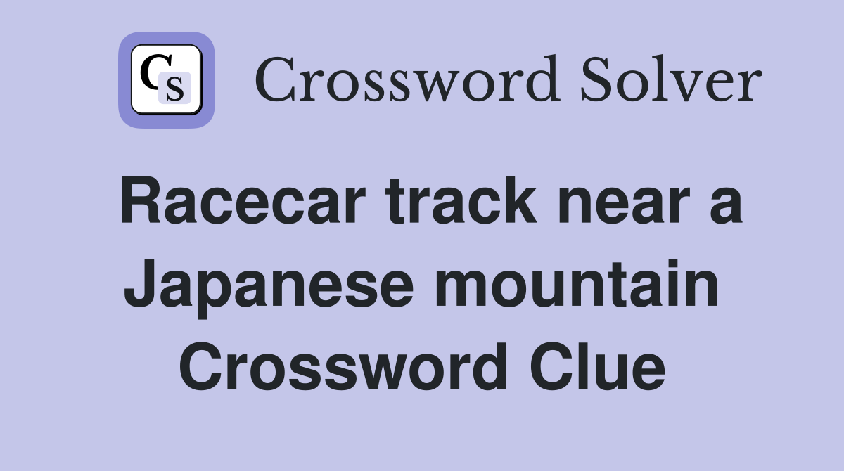 Racecar track near a Japanese mountain Crossword Clue