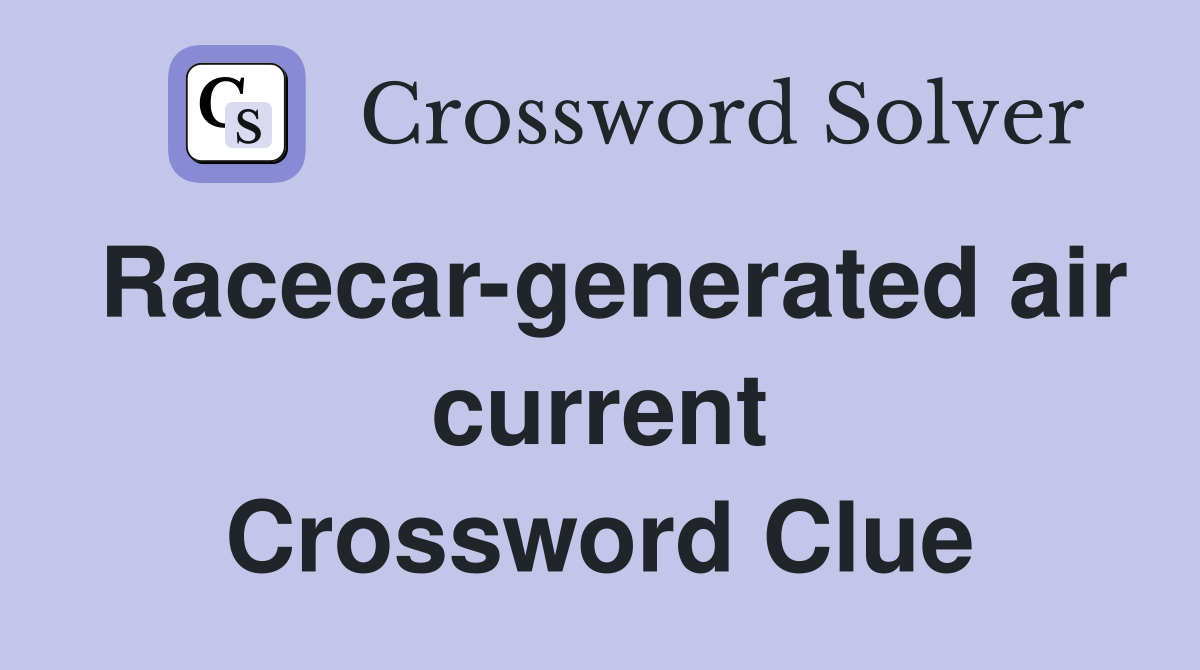 Racecar-generated air current Crossword Clue