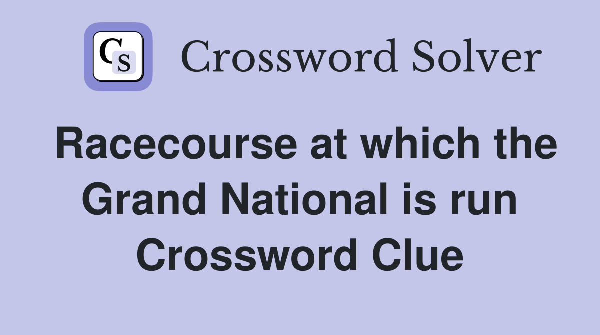 Racecourse at which the Grand National is run Crossword Clue