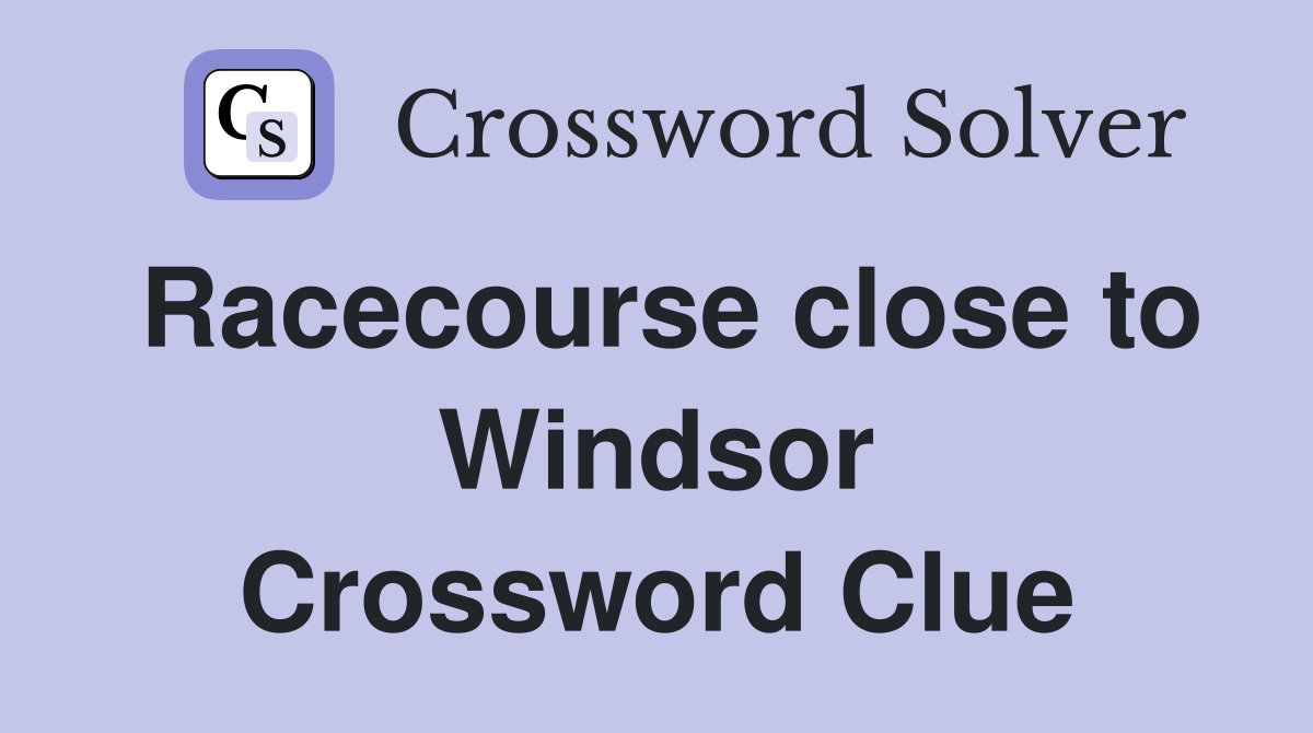 Racecourse close to Windsor Crossword Clue