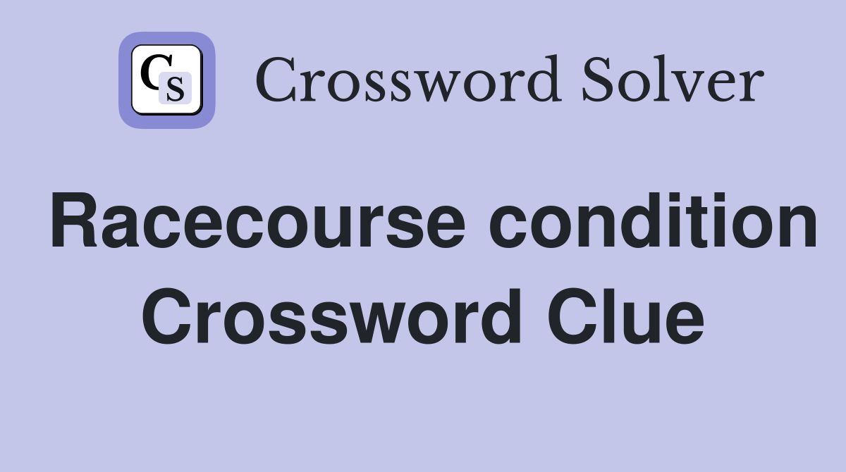 Racecourse condition Crossword Clue