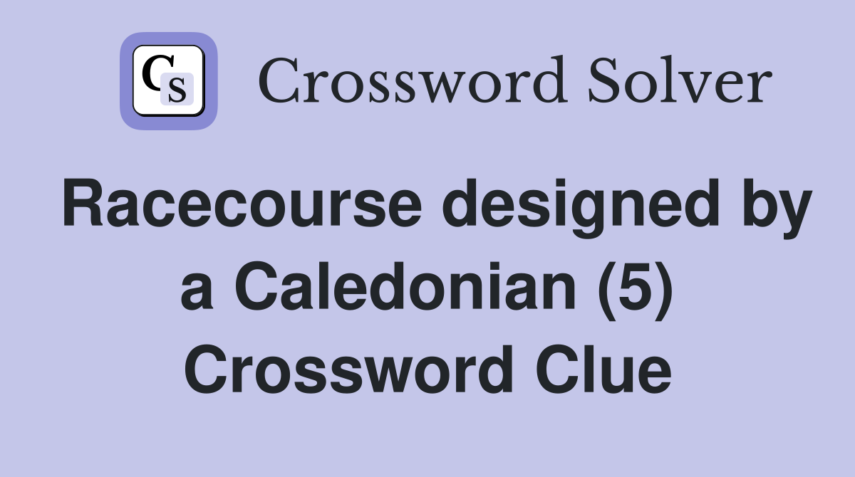Racecourse designed by a Caledonian (5) Crossword Clue