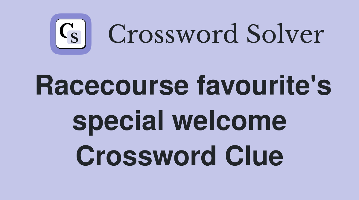 Racecourse favourite's special welcome Crossword Clue