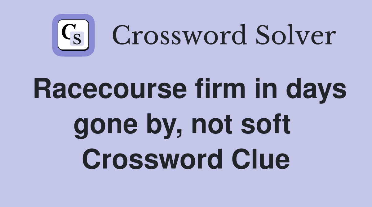 Racecourse firm in days gone by, not soft  Crossword Clue
