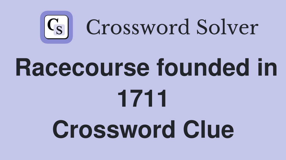 Racecourse founded in 1711 Crossword Clue