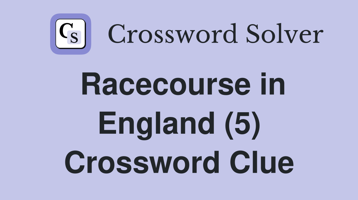 Racecourse in England (5) Crossword Clue