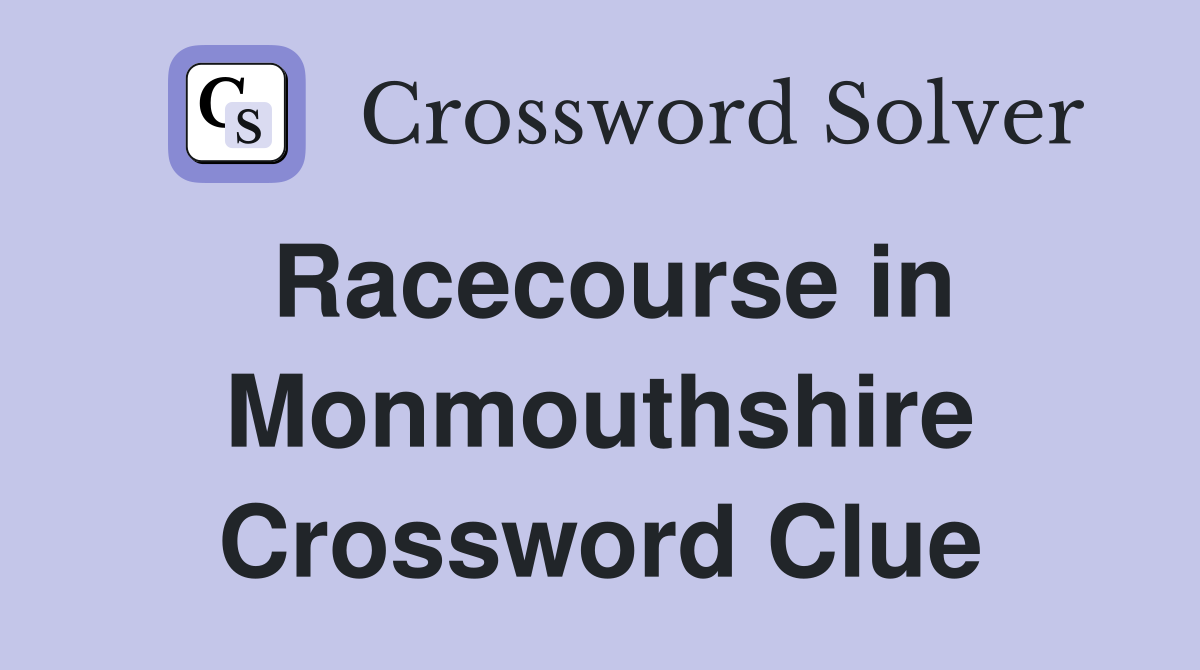 Racecourse in Monmouthshire Crossword Clue