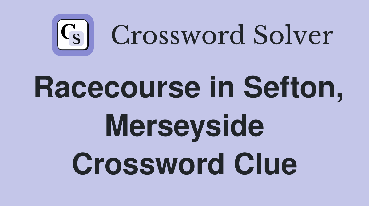 Racecourse in Sefton, Merseyside Crossword Clue