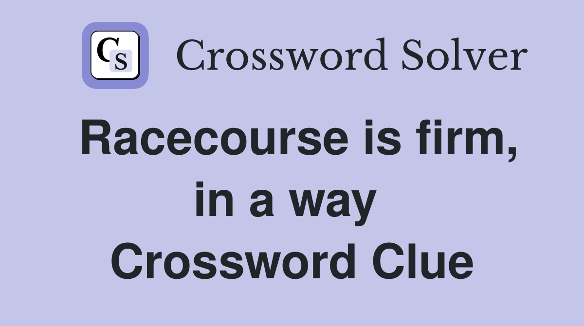 Racecourse is firm, in a way  Crossword Clue