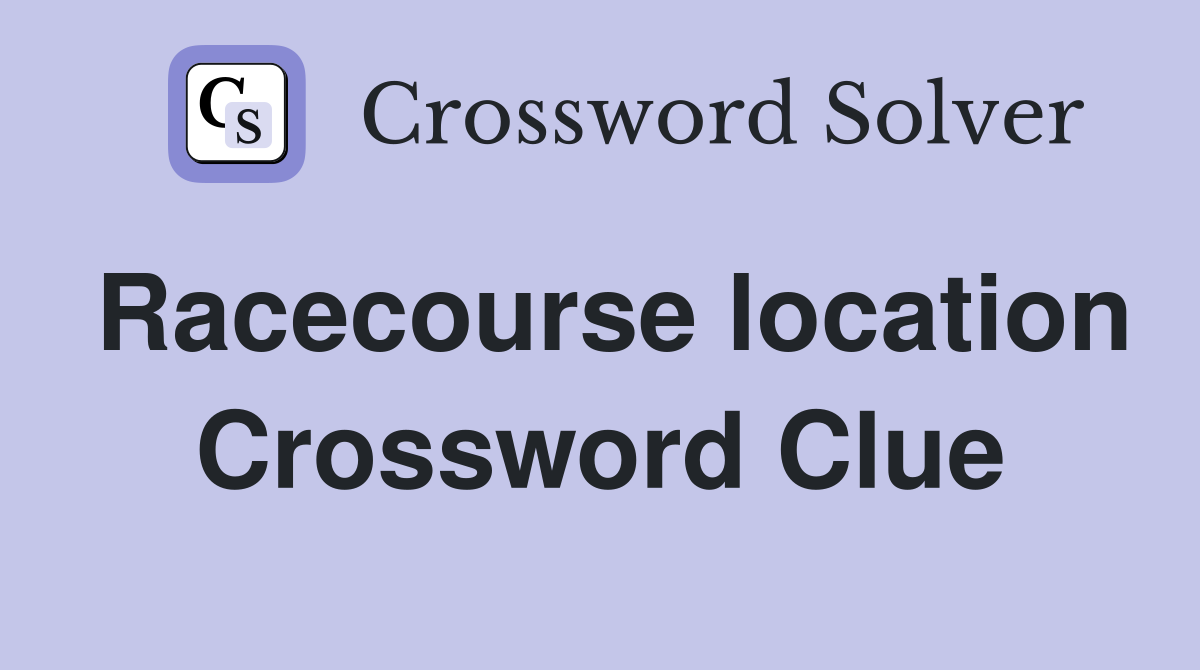 Racecourse location Crossword Clue