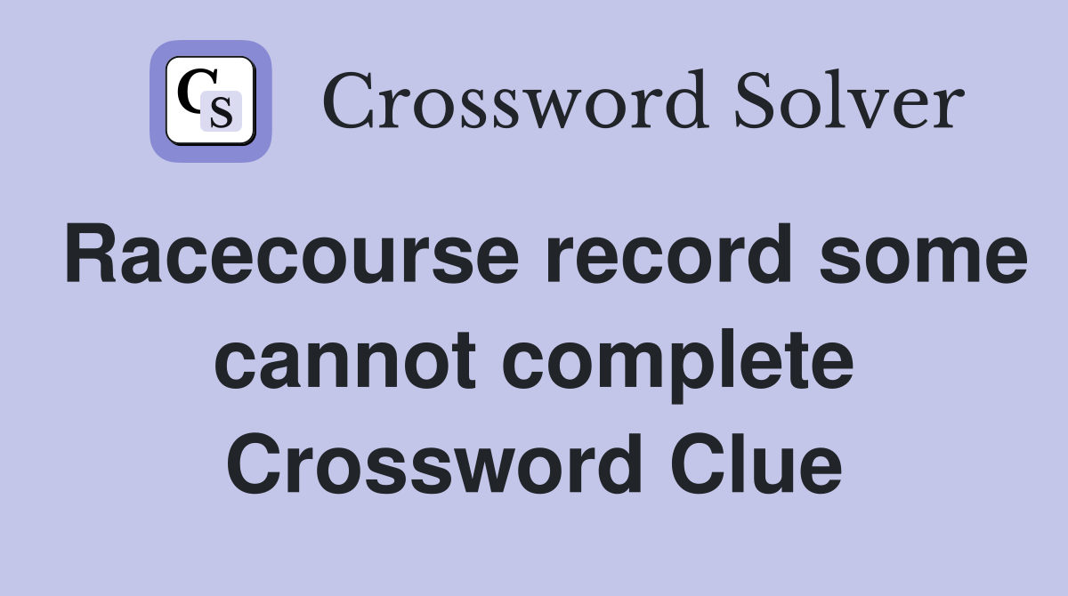 Racecourse record some cannot complete Crossword Clue