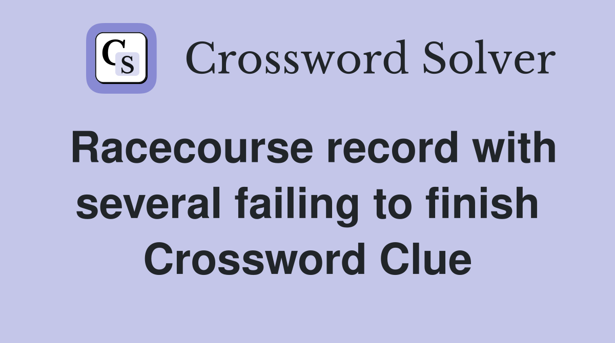 Racecourse record with several failing to finish Crossword Clue