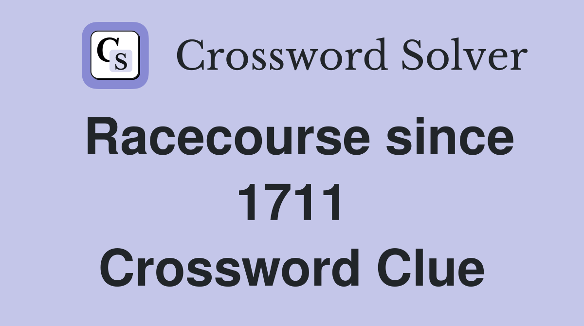 Racecourse since 1711 Crossword Clue