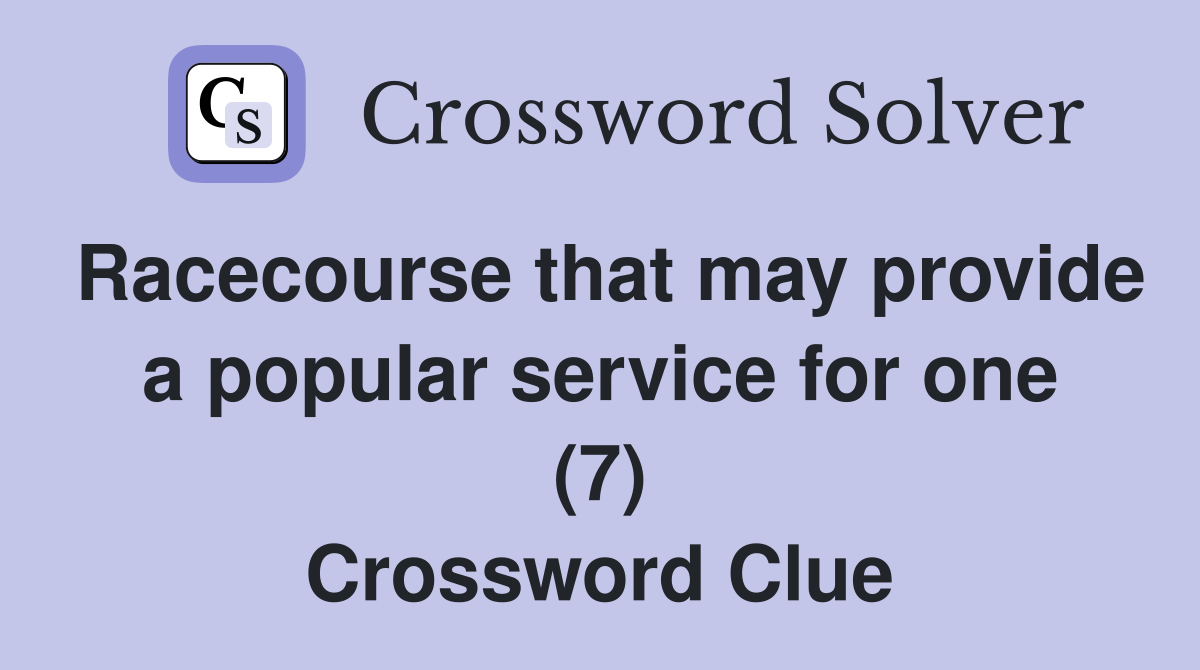 Racecourse that may provide a popular service for one (7) Crossword Clue