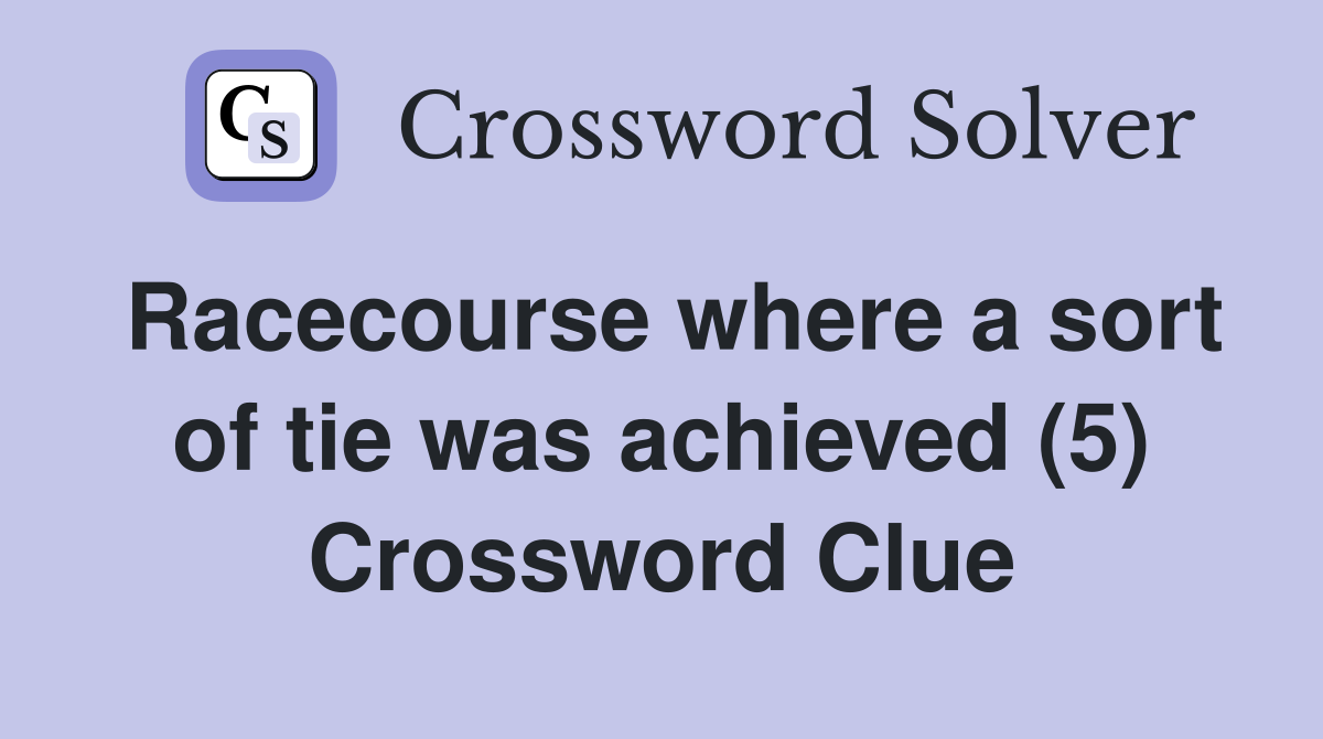 Racecourse where a sort of tie was achieved (5) Crossword Clue