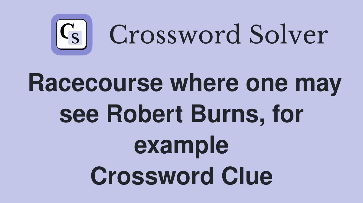 Racecourse where one may see Robert Burns, for example Crossword Clue