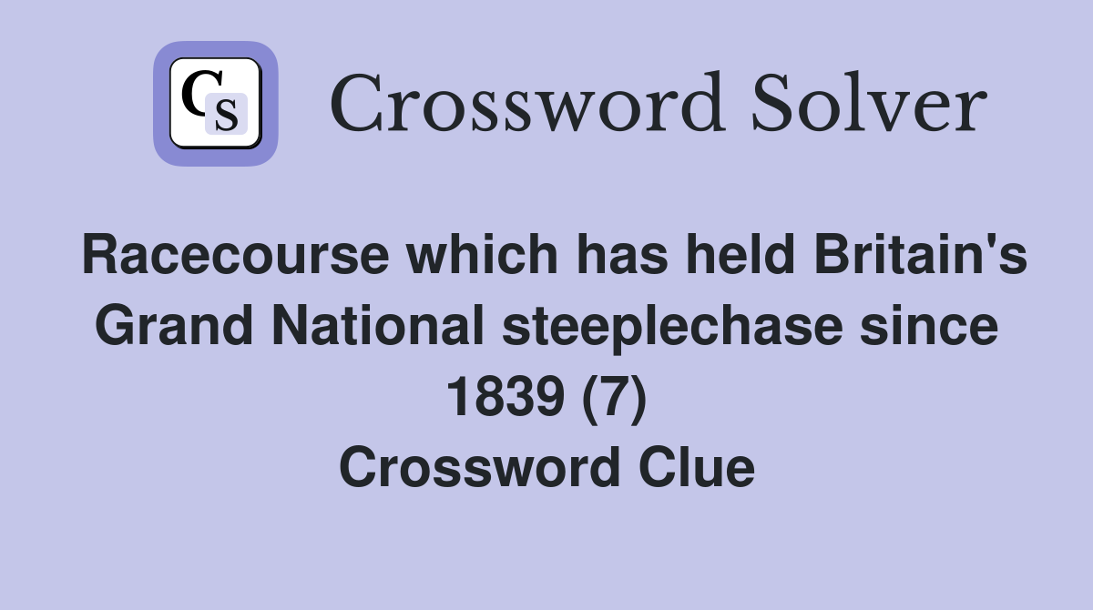 Racecourse which has held Britain's Grand National steeplechase since 1839 (7) Crossword Clue