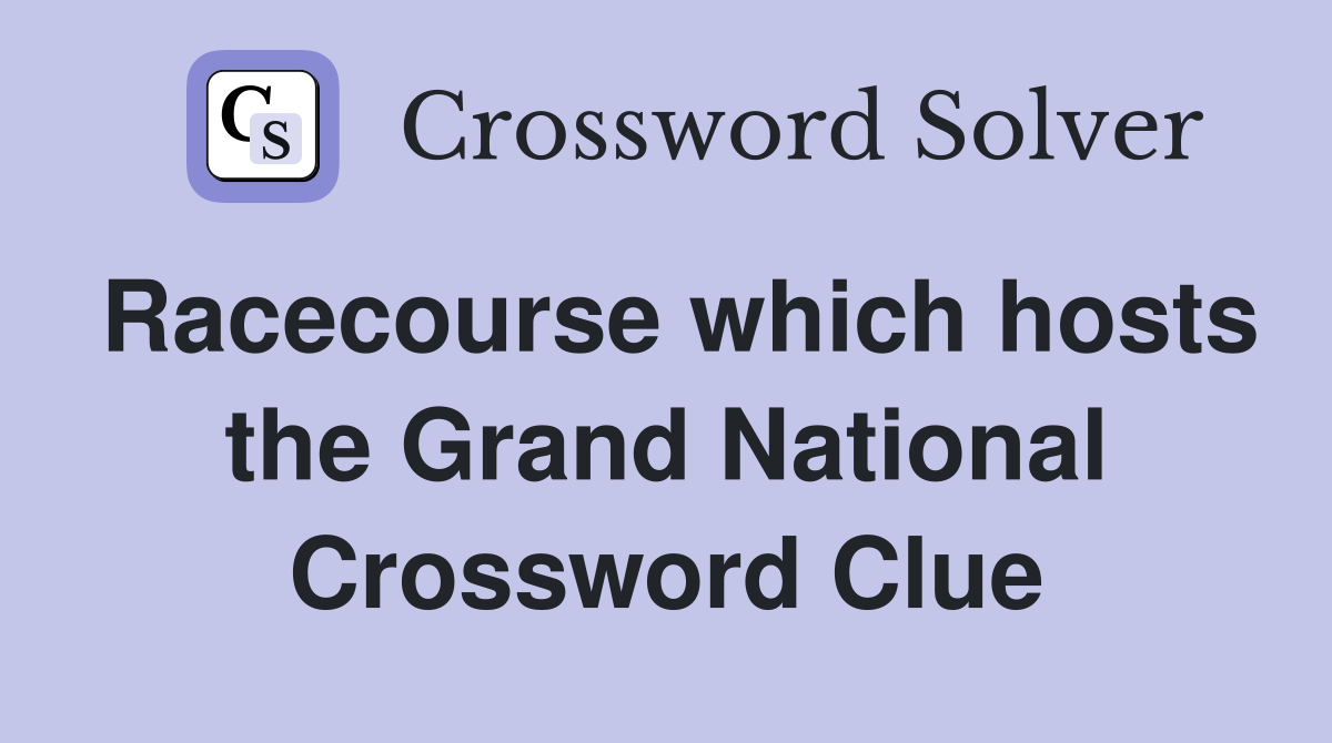 Racecourse which hosts the Grand National Crossword Clue