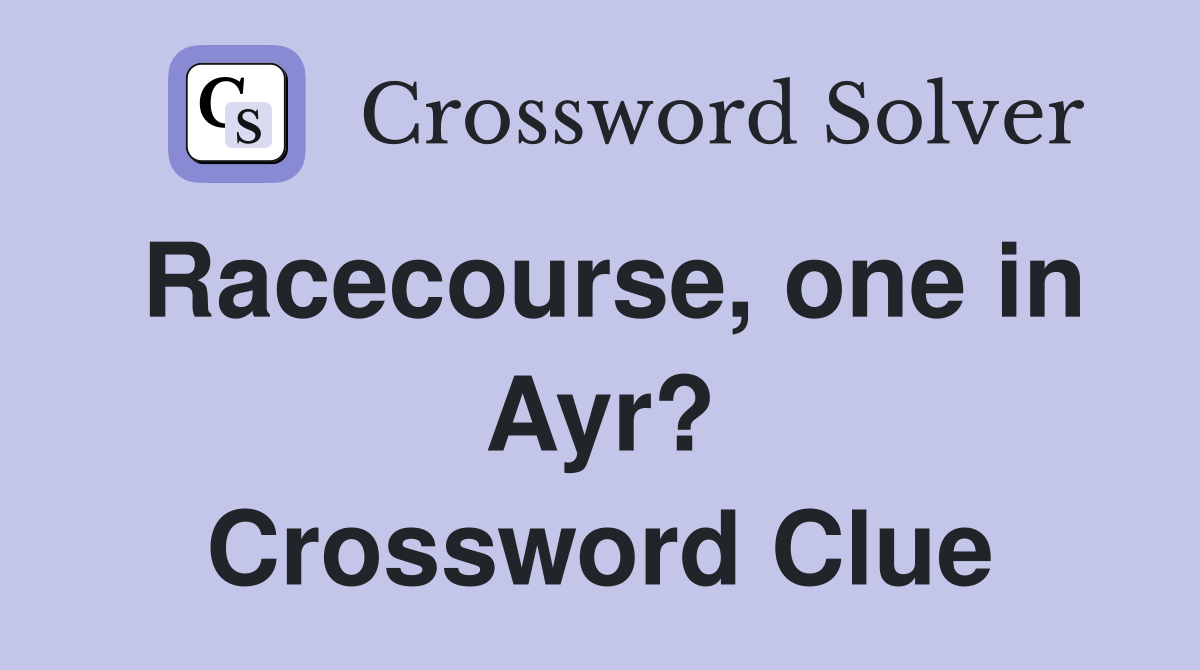 Racecourse, one in Ayr? Crossword Clue