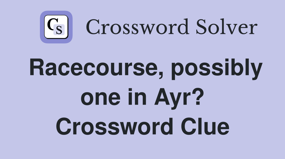 Racecourse, possibly one in Ayr? Crossword Clue
