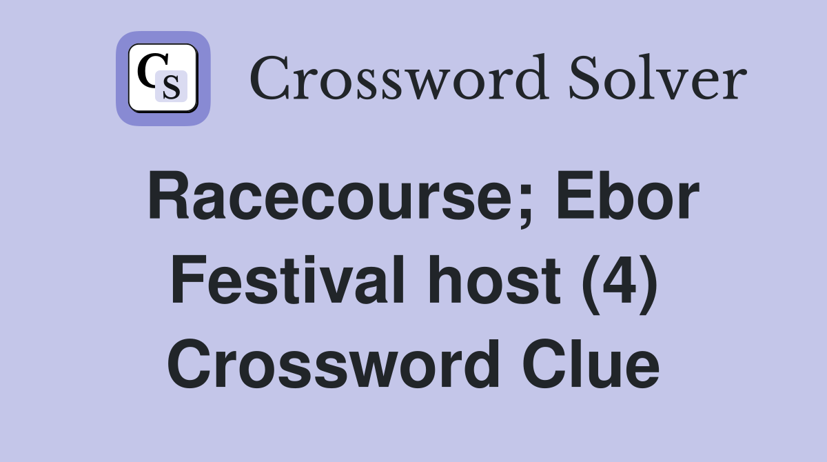 Racecourse; Ebor Festival host (4) Crossword Clue