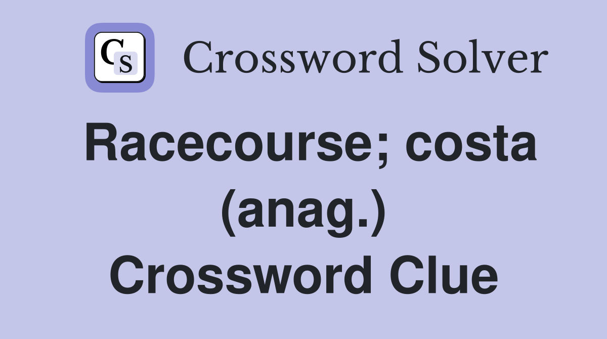 Racecourse; costa (anag.) Crossword Clue