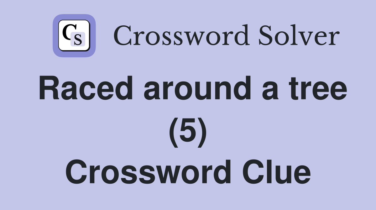 Raced around a tree (5) Crossword Clue