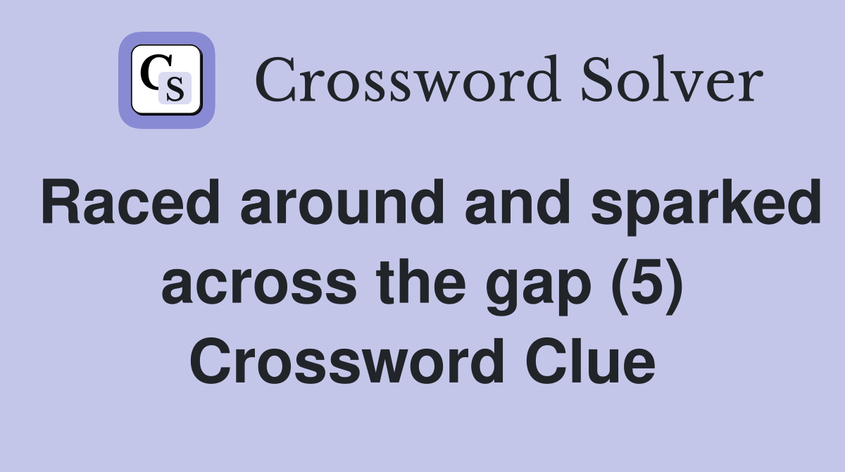 Raced around and sparked across the gap (5) Crossword Clue