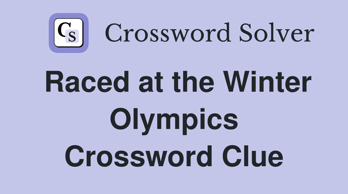 Raced at the Winter Olympics Crossword Clue