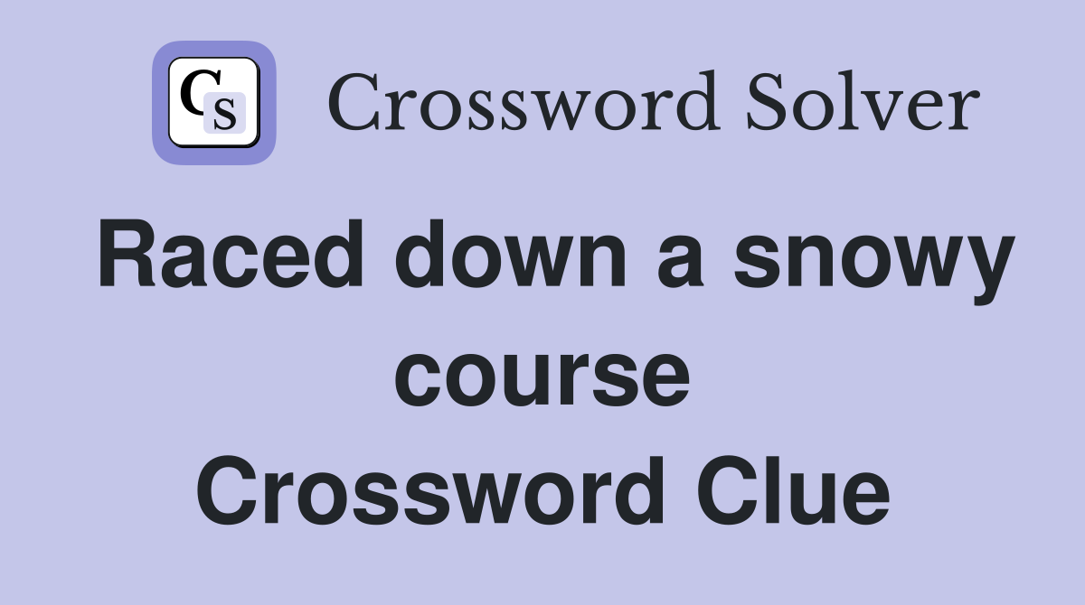 Raced down a snowy course Crossword Clue
