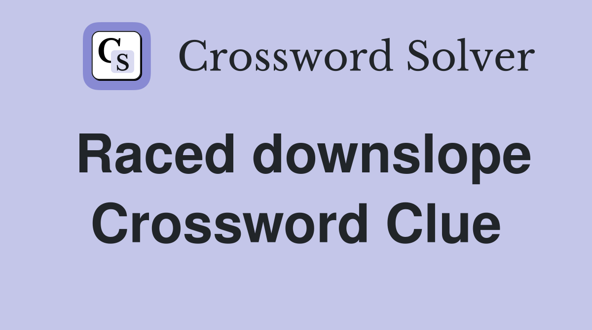 Raced downslope Crossword Clue