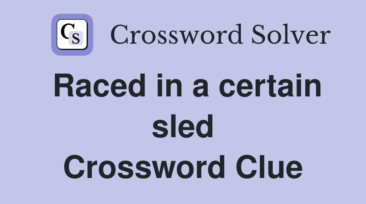 Raced in a certain sled Crossword Clue