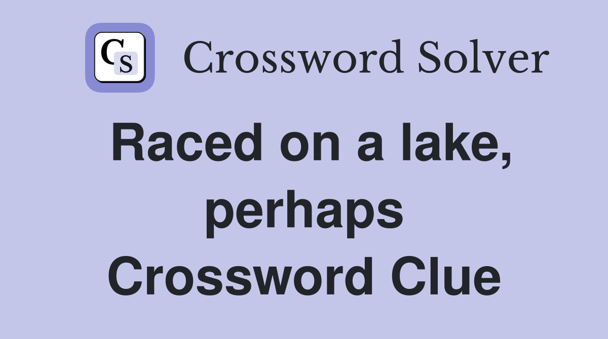 Raced on a lake, perhaps Crossword Clue