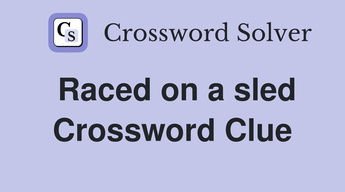 Raced on a sled Crossword Clue