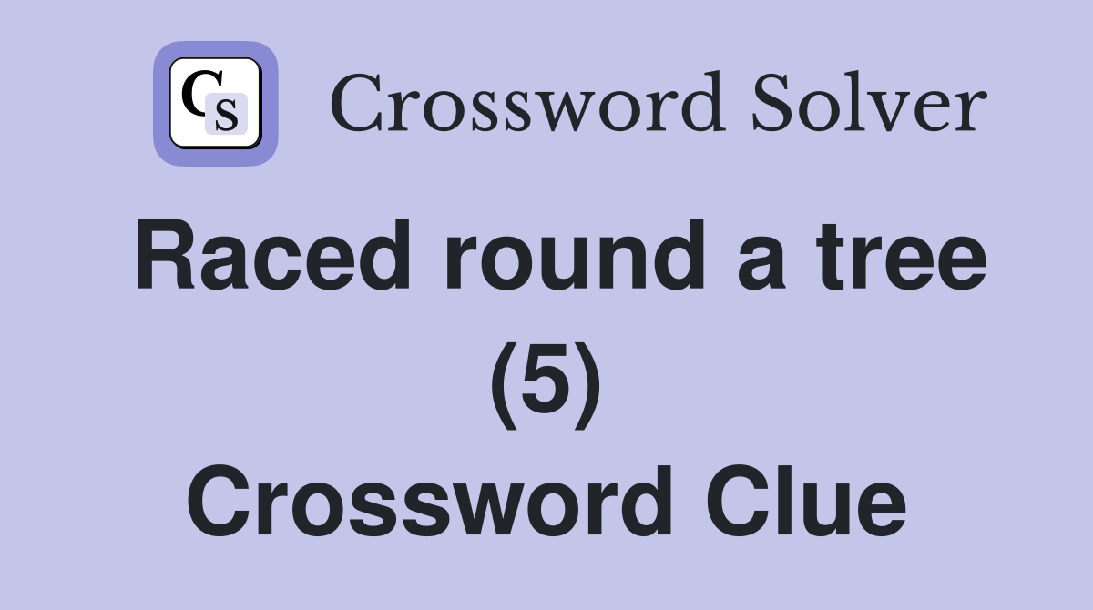 Raced round a tree (5) Crossword Clue