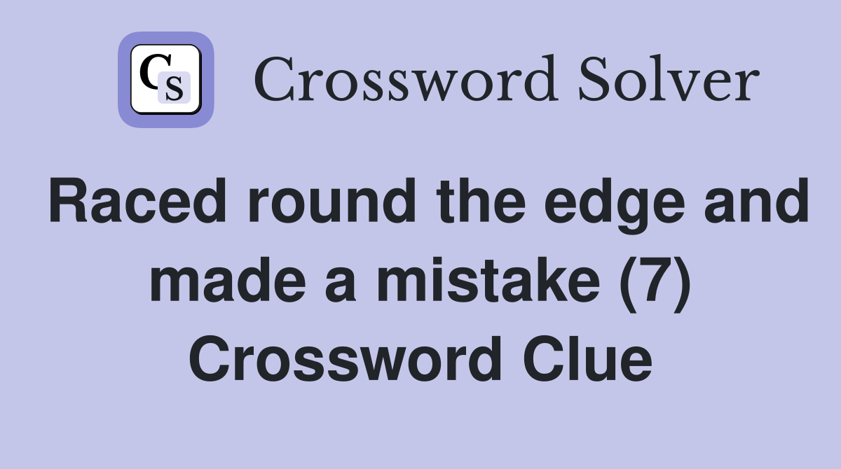 Raced round the edge and made a mistake (7) Crossword Clue