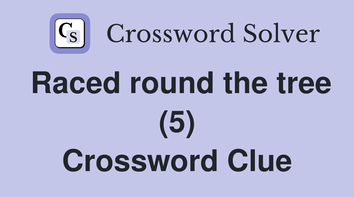 Raced round the tree (5) Crossword Clue